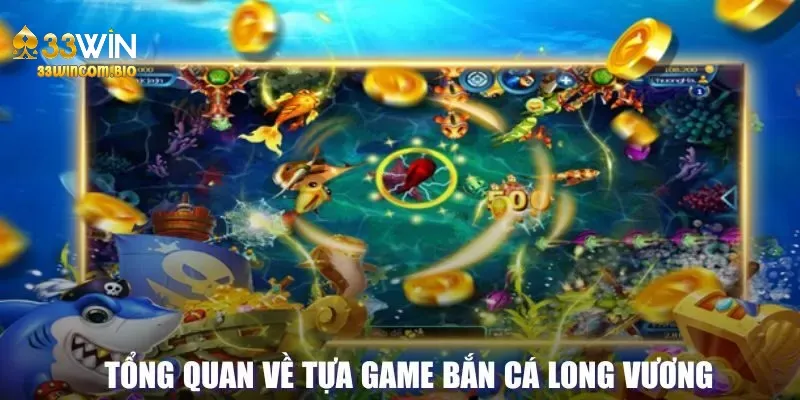 Bắn cá Long Vương 33Win